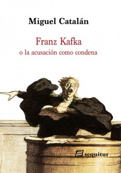 Franz Kakfa o la acusación como condena (Miguel Catalán)-Trabalibros