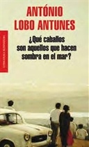 Qué caballos son aquellos que hacen sombra en el mar (António Lobo Antunes)-Trabalibros