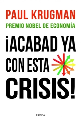 ¡Acabad ya con esta crisis! (Paul Krugman)-Trabalibros
