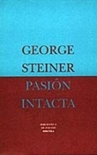 Pasión intacta (George Steiner)-Trabalibros