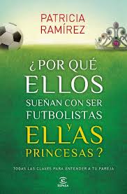 Por qué ellos sueñan con ser futbolistas y ellas princesas (Patricia Ramírez)-Trabalibros
